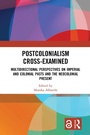 Cover: Postcolonialism Cross-Examined - Routledge