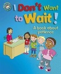 Cover: Our Emotions and Behaviour: I Don't Want to Wait!: A book about patience - Franklin Watts Ltd