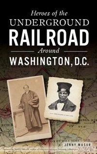 Abbildung von: Heroes of the Underground Railroad Around Washington, D.C. - History Press Library Editions