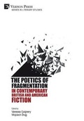 Cover: The Poetics of Fragmentation in Contemporary British and American Fiction - Vernon Press