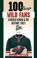 Cover: 100 Things Wild Fans Should Know & Do Before They Die - Triumph Books