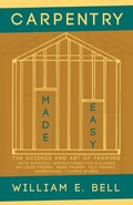 Cover: Carpentry Made Easy - The Science and Art of Framing - With Specific Instructions for Building Balloon Frames, Barn Frames, Mill Frames, Warehouses, Church Spires - Read Books