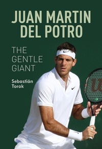 Abbildung von: Juan Martin del Potro: The Gentle Giant - New Chapter Press,U.S.
