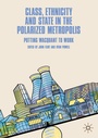 Cover: Class, Ethnicity and State in the Polarized Metropolis - Palgrave Macmillan