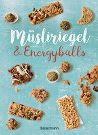 Abbildung von: Müsliriegel und Energyballs. Die besten Rezepte für leckere Energiespender - Bassermann