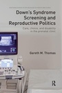Cover: Down's Syndrome Screening and Reproductive Politics - Routledge