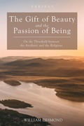 Cover: The Gift of Beauty and the Passion of Being - Wipf and Stock Publishers