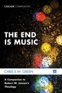 Cover: The End Is Music - Wipf and Stock Publishers