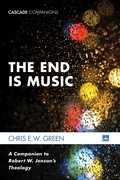Cover: The End Is Music - Wipf and Stock Publishers