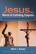 Abbildung von: Jesus in a World of Colliding Empires, Volume One: Introduction and Mark 1:1-8:29 - Wipf and Stock Publishers
