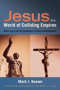 Abbildung von: Jesus in a World of Colliding Empires, Volume One: Introduction and Mark 1:1-8:29 - Wipf and Stock Publishers