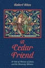 Cover: A Cedar Friend - Wipf and Stock Publishers
