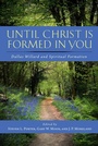 Cover: Until Christ Is Formed in You - Abilene Christian University Press