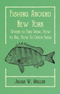 Bild: Fishing Around New York - Where to Find Them, How to Rig, How to Catch Them - Read Books