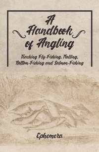 Bild: A Handbook of Angling - Teaching Fly-Fishing, Trolling, Bottom-Fishing and Salmon-Fishing - Read Books