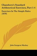 Cover: Chambers's Standard Arithmetical Exercises, Part 1-4 - Kessinger Publishing Co