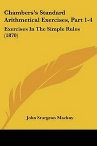 Enlarge image Cover: Chambers's Standard Arithmetical Exercises, Part 1-4 - Kessinger Publishing Co