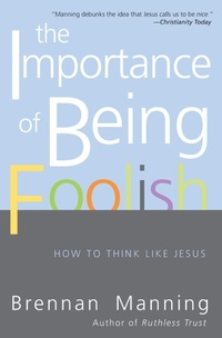 Enlarge image Cover: The Importance Of Being Foolish: How To Think Like Jesus - HarperOne