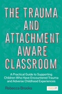 Cover: The Trauma and Attachment-Aware Classroom - Jessica Kingsley Publishers