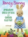 Cover: Honey Bunny Amigurumi Dress-Up Doll with Garden Play Mat - LINDALOO ENTERPRISES