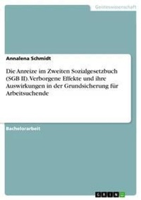 Abbildung von: Die Anreize im Zweiten Sozialgesetzbuch (SGB II). Verborgene Effekte und ihre Auswirkungen in der Grundsicherung fuer Arbeitsuchende - GRIN Verlag