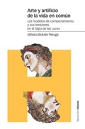 Cover: Arte y artificio de la vida en com&uacute;n : los modelos de comportamiento y sus tensiones en el Siglo de las Luces - Marcial Pons Ediciones de Historia, S.A.