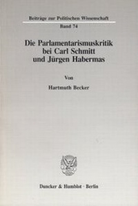 Abbildung von: Die Parlamentarismuskritik bei Carl Schmitt und Jürgen Habermas. - Duncker & Humblot