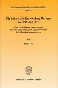 Abbildung von: Die industrielle Entwicklung Bayerns von 1925 bis 1975. - Duncker & Humblot