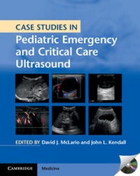 Abbildung von: Case Studies in Pediatric Emergency and Critical Care Ultrasound with DVD-ROM - Cambridge University Press