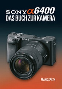 Abbildung von: Sony Alpha 6400 DAS BUCH ZUR KAMERA - Point of Sale Verlag