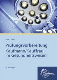 Abbildung von: Prüfungsvorbereitung Kaufmann / Kauffrau im Gesundheitswesen - Europa-Lehrmittel