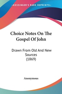 Bild: Choice Notes On The Gospel Of John - Kessinger Publishing Co