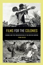 Cover: Films for the Colonies - University of California Press