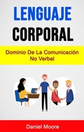 Cover: Lenguaje Corporal: Dominio De La Comunicaci&oacute;n No Verbal - Daniel Moore