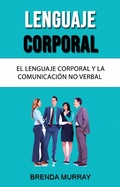 Cover: Lenguaje Corporal: El Lenguaje Corporal Y La Comunicaci&oacute;n No Verbal - Brenda Murray