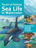 Cover: Art of Painting Sea Life in Watercolor - Walter Foster Publishing