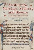 Cover: Aristocratic Marriage, Adultery and Divorce in the Fourteenth Century - De Gruyter