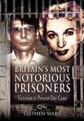 Cover: Britain's Most Notorious Prisoners - Wharncliffe Books