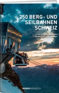 Cover: 250 Berg- und Seilbahnen Schweiz - Weber Verlag AG