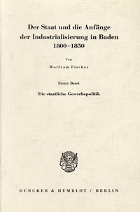 Abbildung von: Der Staat und die Anfänge der Industrialisierung in Baden 1800 - 1850. - Duncker & Humblot