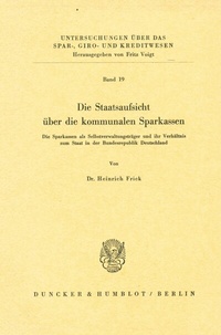 Abbildung von: Die Staatsaufsicht über die kommunalen Sparkassen. - Duncker & Humblot