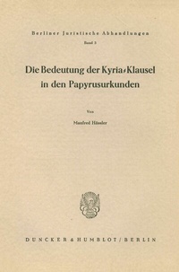 Abbildung von: Die Bedeutung der Kyria-Klausel in den Papyrusurkunden. - Duncker & Humblot