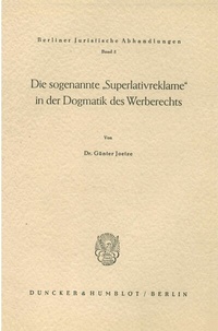 Abbildung von: Die sogenannte "Superlativreklame" in der Dogmatik des Werberechts. - Duncker & Humblot