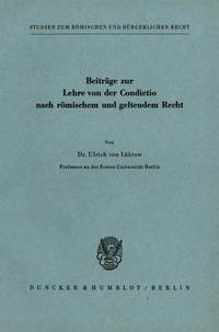Abbildung von: Beiträge zur Lehre von der Condictio nach römischem und geltendem Recht. - Duncker & Humblot