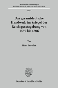 Abbildung von: Das gesamtdeutsche Handwerk im Spiegel der Reichsgesetzgebung von 1530 bis 1806. - Duncker & Humblot