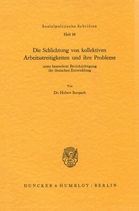 Abbildung von: Die Schlichtung von kollektiven Arbeitsstreitigkeiten und ihre Probleme - Duncker & Humblot
