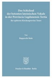 Abbildung von: Das Schicksal der betonten lateinischen Vokale in der Provincia Lugdunensis Tertia, der späteren Kirchenprovinz Tours. - fibre