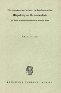 Abbildung von: Die französischen Juristen im konfessionellen Bürgerkrieg des 16. Jahrhunderts. - Duncker & Humblot