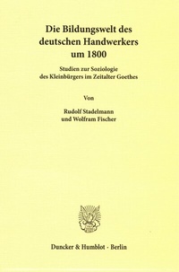 Abbildung von: Die Bildungswelt des deutschen Handwerkers um 1800. - Duncker & Humblot