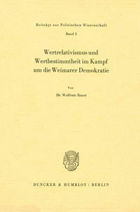 Abbildung von: Wertrelativismus und Wertbestimmtheit im Kampf um die Weimarer Demokratie. - Duncker & Humblot